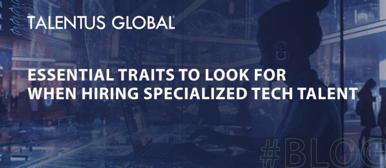 Essential Traits to Look for When Hiring Specialized Tech Talent