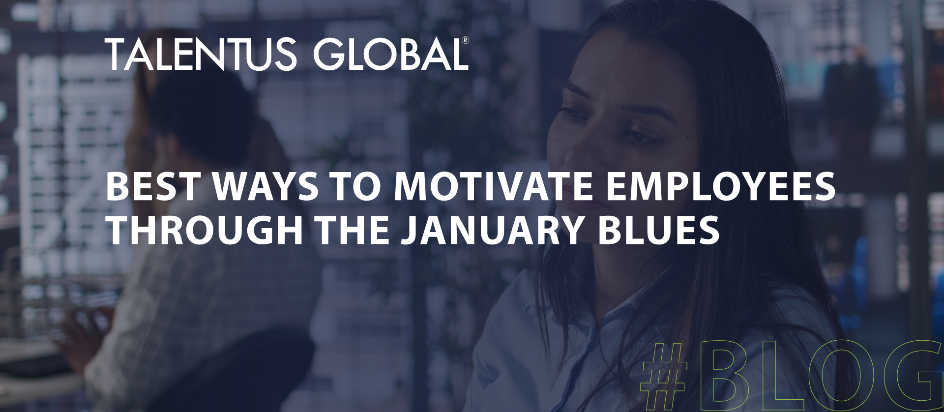 Best Ways to Motivate Employees Through the January Blues