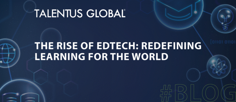 The Rise of EdTech: Redefining Learning for the World